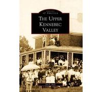 Jon F. Hall The Upper Kennebec Valley (Tascabile) Images of America