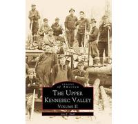 Jon F. Hall The Upper Kennebec Valley (Tascabile) Images of America