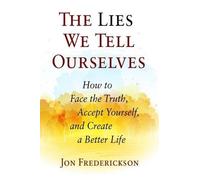 Jon Frederickson The Lies We Tell Ourselves (Tascabile)