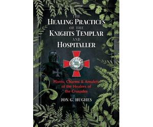 Jon G. Hughes The Healing Practices of the Knights Templar and Hospi (Tascabile)