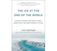 Jon Gertner The Ice at the End of the World (Tascabile)