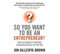 Jon Gillespie-Brown So You Want To Be An Entrepreneur? (Tascabile)