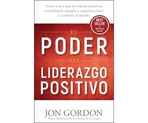 Jon Gordon El Poder del Liderazgo Positivo: Cómo y Porqué los Lídere (Tascabile)
