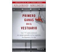 Jon Gordon Primero Ganas en El Vestuario: Las 7 C's Para Construir u (Tascabile)