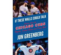 Jon Greenberg If These Walls Could Talk: Chicago Cubs (Tascabile)