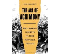 Jon Grinspan The Age of Acrimony (Copertina rigida)