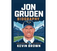 JON GRUDEN BIOGRAPHY: BEYOND THE GRIDIRON - THE MULTIFACETED LIFE OF A FOOTBALL ICON