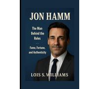 JON HAMM: The Man Behind the Roles - Fame, Fortune, and Authenticity