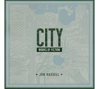 Jon Hassell - City: Works Of Fiction by Jon Hassell