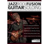 Jazz-Rock Fusion Guitar Soloing: Harness the Power of Implied Chord Changes to Master Modern Fusion Lead Guitar