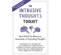 The Intrusive Thoughts Toolkit: Quick Relief for Obsessive, Unwanted, or Disturbing Thoughts