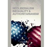 Jon Kofas Neoliberalism Inequality And Authoritarianism (Tascabile)