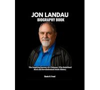 JON LANDAU BIOGRAPHY BOOK: The Inspiring Journey of a Visionary Who Redefined Rock and Revolutionized Music History