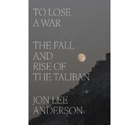 Jon Lee Anderson To Lose a War (Copertina rigida)