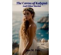 Jon M Fox The Caress of Kalypsō And Other Stories (Tascabile)