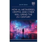Jon M. Garon How AI, Metaverses, Crypto, and Cyber will Upend (Copertina rigida)