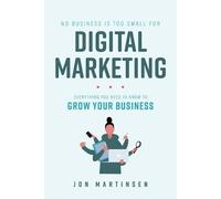Jon Martinsen No Business Is Too Small For Digital Marketing (Tascabile)