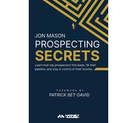 Jon Mason Patri Prospecting Secrets: Learn How Top Prospectors Find (Tascabile)