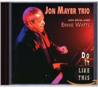 Jon Mayer Trio,Ernie Watts - Do It Like This