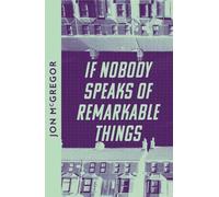 Jon McGregor If Nobody Speaks of Remarkable Things (Tascabile)