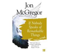 Jon McGregor If Nobody Speaks of Remarkable Things (Tascabile)