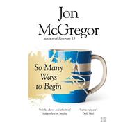 Jon McGregor So Many Ways to Begin (Tascabile)