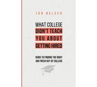 Jon Nelsen What College Didn't Teach You About Getting Hired (Tascabile)