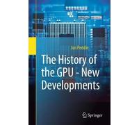 Jon Peddie History of the GPU - New Developments (Tascabile)