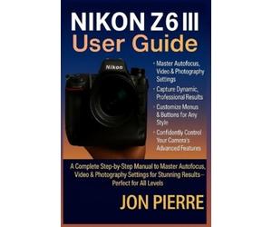 Jon Pierre Nikon Z6 III User Guide (Tascabile)