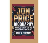 JON PRICE BIOGRAPHY: Vision, Strategy, and the Power of Calculated Risk