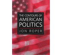 Jon Roper The Contours of American Politics (Copertina rigida)