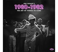 jon savage’s 1980-1982the art of things to come