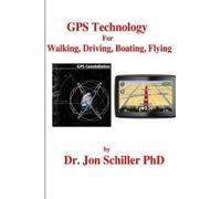 Jon Schiller GPS Technology for Walking, Driving, Boating, Flying (Tascabile)