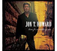 Jon T Howard - Time for Something New