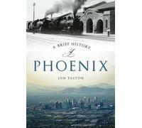 Jon Talton A Brief History of Phoenix (Tascabile) Brief History