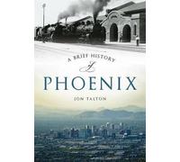 Jon Talton A Brief History of Phoenix (Tascabile) Brief History