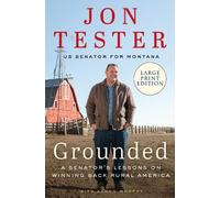 Jon Tester Grounded: A Senator's Lessons on Winning Back Rural Ameri (Tascabile)