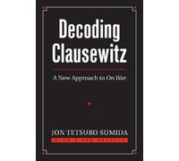 Jon Tetsuro Sumida Decoding Clausewitz (Tascabile) Modern War Studies