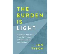 Jon Tyson The Burden is Light: Liberating your Life from the Tyranny (Tascabile)