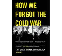 Jon Wiener How We Forgot the Cold War (Tascabile)