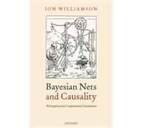 Jon Williamson Bayesian Nets and Causality: Philosophical and (Copertina rigida)