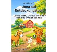 Jona auf Entdeckungstour: Bauernhof Malbuch ab 2 Jahren - Tiere entdecken, Geräusche lernen und Mitmachbuch für kleine Entdecke