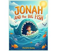 Jonah and the Big Fish: A Fun and Gentle Bible Story About Obedience, Listening to God, and Learning Life Lessons for Kids Ages 5-7