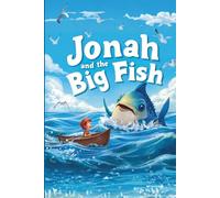 Jonah and the Big Fish: A Gentle Moral Story About Listening, Bravery, and Making Good Choices