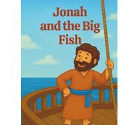 Jonah and the Big Fish: A gentle retelling of Jonah’s adventure for young readers ages 4-10