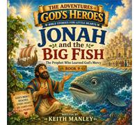 Jonah and the Big Fish: The Prophet Who Learned God’s Mercy