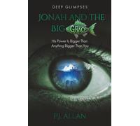 Jonah and the Big Grace: His Power Is Bigger Than Anything Bigger Than You