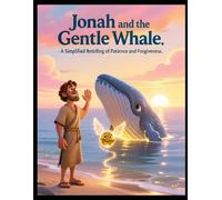 Jonah and the Gentle Whale: A Simplified Retelling of Patience and Forgiving