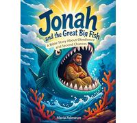 Jonah and the Great Big Fish: A Bible Story About Obedience and Second Chances