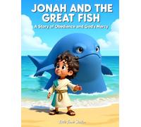 Jonah and the Great Fish: A Story of Obedience and God’s Mercy: A Heartwarming Bible Story About Trusting God’s Plan